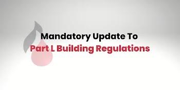 Mandatory Update To Part L Building Regulations